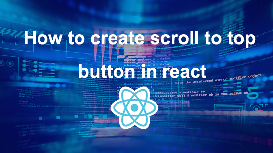 How to create scroll to top button in react