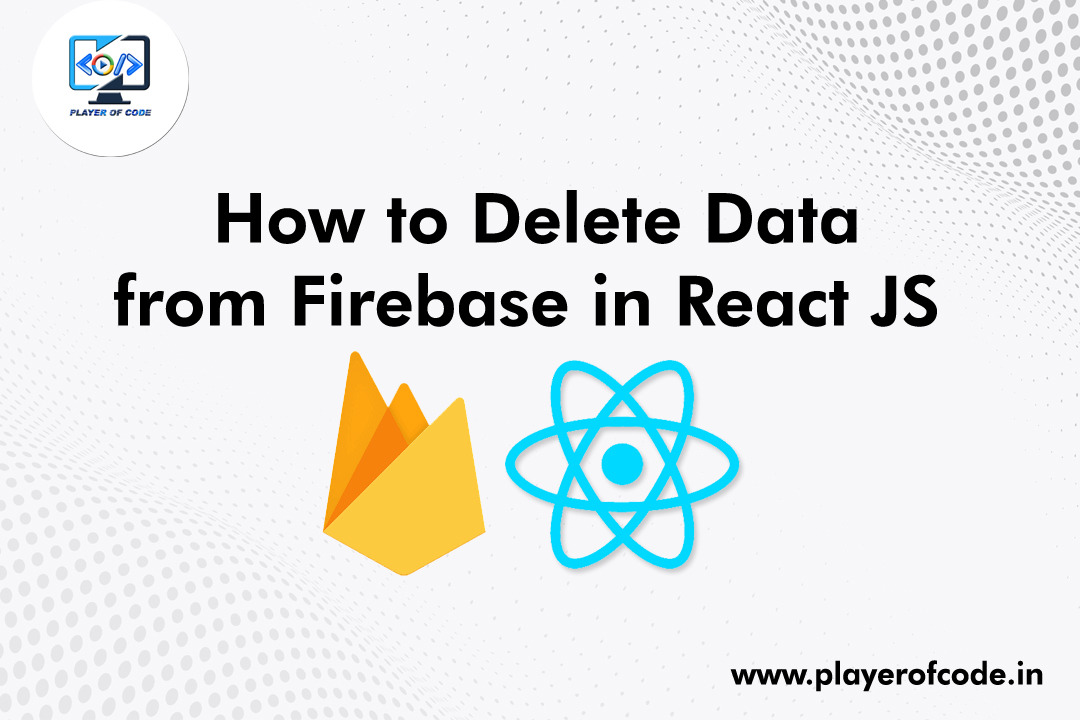 How to Delete Data from Firebase in React JS