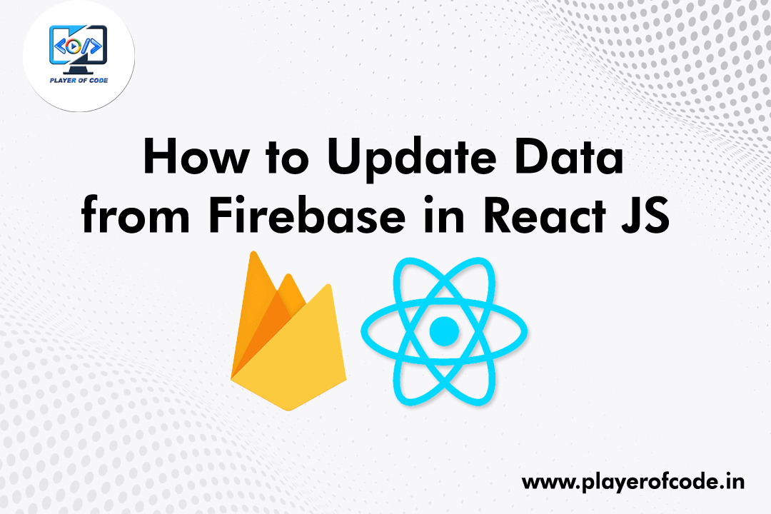 How to Update Data from Firebase in React JS