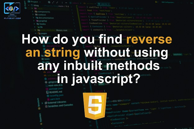 How do you find reverse an string without using any inbuilt methods in javascript?