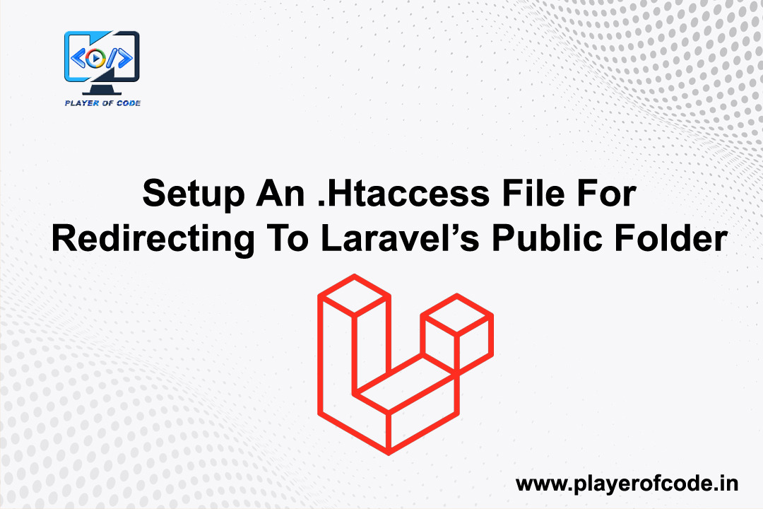 Setup An .Htaccess File For Redirecting To Laravel’s Public Folder